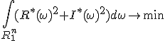 \int\limits_{R_1^n} (R^*(\omega)^2+I^*(\omega)^2) d\omega\rightarrow\min